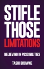 Image for Stifle Those Limitations: Believing in possibilities