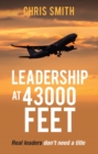Image for Leadership at 43,000 Feet: Real leaders don&#39;t need a title