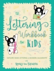 Image for The Lettering Workbook for Kids : Explore Hand Lettering &amp; Modern Calligraphy with Ronny the Frenchie