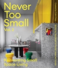 Image for Never too smallVolume 2,: Reinventing small space living