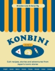 Image for Konbini : Cult recipes, stories and adventures from Japan’s iconic convenience stores – Onigiri • Sando • Bento • Snacks • Pickles • Breads • Cakes • Sweets
