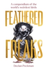 Image for Feathered Freaks : A compendium of the world’s weirdest birds