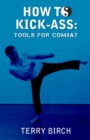 Image for How to Kick-Ass : Tools for combat