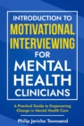 Image for Introduction to Motivational Interviewing for Mental Health Clinicians: A Practical Guide to Empowering Change in Mental Health Care