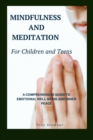 Image for Mindfulness and Meditation for Children and Teens : A Comprehensive Guide to Mindfulness Skills in Children and Teens: Practical Guide to Teaching Mindfulness to Children &amp; Teens at Home and Schools