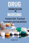 Image for Drug Administration in Nursing: A Comprehensive Guide to Drug Administration and Calculation in Nursing