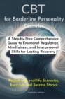Image for CBT for Borderline Personality Disorder: A Step-by-Step Comprehensive Guide to Emotional Regulation, Mindfulness, and Interpersonal Skills for Lasting Recovery
