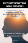 Image for Exposure Therapy for Eating Disorders: A Comprehensive Guide to Exposure Therapy and Resilience-Building for Eating Disorders