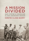 Image for A Mission Divided : Race, Culture and Colonialism in Fiji&#39;s Methodist Mission