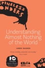 Image for Understanding Almost Nothing of the World