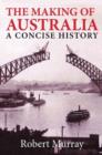 Image for The making of Australia  : a concise history