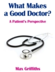 Image for What Makes a Good Doctor? : A Patient&#39;s Perspective