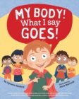 Image for My Body! What I Say Goes! : Teach children body safety, safe/unsafe touch, private parts, secrets/surprises, consent, respect