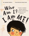 Image for Who Am I? I Am Me! : A book to explore gender equality, gender stereotyping, acceptance and diversity