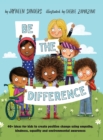 Image for Be the Difference : 40+ ideas for kids to create positive change using empathy, kindness, equality and environmental awareness