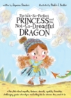 Image for The Not-So-Perfect Princess and the Not-So-Dreadful Dragon : a fairy tale about empathy, kindness, diversity, equality, friendship &amp; challenging gender stereotypes