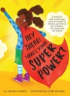 Image for Hey There! What&#39;s Your Superpower? : A book to encourage a growth mindset of resilience, persistence, self-confidence, self-reliance and self-esteem