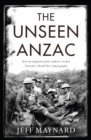 Image for The Unseen Anzac: how an enigmatic explorer created Australia&#39;s World War I photographs