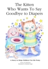 Image for The Kitten Who Wants to Say Goodbye to Diapers