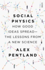 Image for Social physics: how good ideas spread : the lessons from a new science