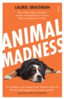 Image for Animal madness: how anxious dogs, compulsive parrots, and elephants in recovery help us understand ourselves