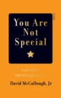 Image for You are not special: and other encouragements