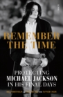 Image for Remember the time: protecting Michael Jackson in his final days