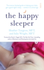 Image for The happy sleeper: the science-backed guide to helping your baby get a good night&#39;s sleep - newborn to school age