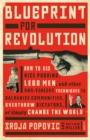 Image for Blueprint for revolution: how to use rice pudding, lego men, and other non-violent techniques to galvanise communities, overthrow dictators, or simply change the world