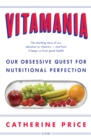Image for Vitamania: our obsessive quest for nutritional perfection