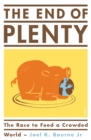 Image for The end of plenty: the race to feed a crowded world