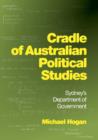 Image for Cradle of Australian Political Studies : Sydney&#39;s Department of Government