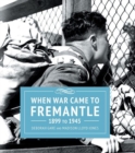 Image for When War Came to Fremantle 1899-1945