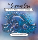 Image for The Sorrow Sea - A Book About Sadness for Kids