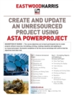 Image for Create and Update an Unresourced Project Using Asta Powerproject : 2-Day Training Course Handout and Student Workshops