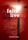 Image for A faith to live by : Conversations about faith with twenty-five of the worlds leading spiritual teachers