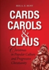 Image for Cards, Carols and Claus : The Festival of Christmas in Popular Culture and Progressive Christianity