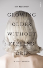 Image for Growing older without feeling old  : on vitality and ageing
