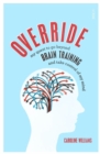 Image for Override  : my quest to go beyond brain training and take control of my mind