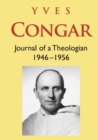 Image for Yves Congar  : journal of a theologian (1946-1956)