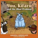 Image for You, Kifaru and the Mud Problem (Children&#39;s Picture Book)