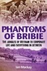Image for Phantoms of Bribie: The Jungles of Vietnam to Corporate Life and Everything in Between