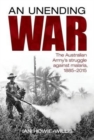 Image for An Unending War : The Australian Army&#39;s Struggle Against Malaria 1885-2015