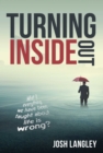 Image for Turning Inside Out: What If Everything We&#39;ve Been Taught About Life Is Wrong?