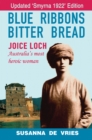 Image for Blue Ribbons Bitter Bread: Joice Loch - Australia&#39;s Most Heroic Woman