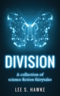 Image for Division : A Collection of Science Fiction Fairytales
