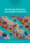 Image for The Dhurga Dictionary and Learners Grammar : A south-east coast NSW Aboriginal language