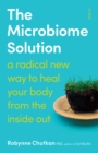 Image for Microbiome solution: a radical new way to heal your body from the inside out