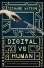 Image for Digital vs human: how we&#39;ll live, love, and think in the future