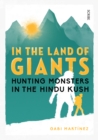 Image for In the land of giants: hunting monsters in the Hindu Kush